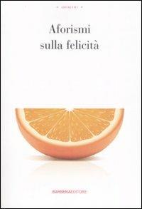 Aforismi sulla felicità  - Libro Barbera 2008, Gli aforismi | Libraccio.it