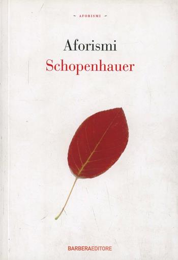 Aforismi - Arthur Schopenhauer - Libro Barbera 2008, Gli aforismi | Libraccio.it