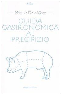 Guida gastronomica al precipizio - Monica Dall'Olio - Libro Barbera 2008, Aiko | Libraccio.it