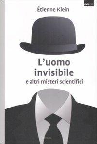 L' uomo invisibile e altri misteri scientifici - Étienne Klein - Libro Barbera 2008, No limit | Libraccio.it
