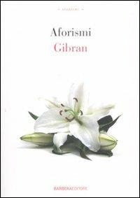 Aforismi - Kahlil Gibran - Libro Barbera 2009, Gli aforismi | Libraccio.it