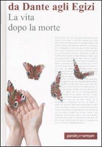 La vita dopo la morte. Da Dante agli Egizi  - Libro Barbera 2009, Parole per sempre | Libraccio.it