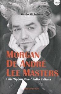 Morgan, De André, Lee Masters. Una «Spoon River» tutta italiana - Guido Michelone - Libro Barbera 2009, Planet | Libraccio.it
