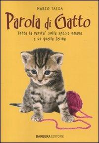 Parola di gatto. Tutta la verità sulla specie umana e su quella felina - Marco Taisa - Libro Barbera 2010, Gli aforismi | Libraccio.it