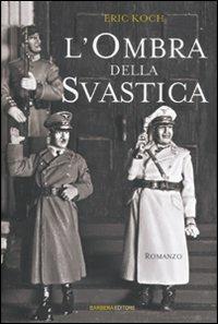 L' ombra della svastica - Eric Koch - Libro Barbera 2010, Il rosso e il nero | Libraccio.it