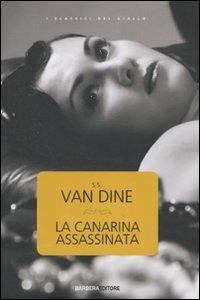 La canarina assassinata - S. S. Van Dine - Libro Barbera 2010, Classici del giallo | Libraccio.it
