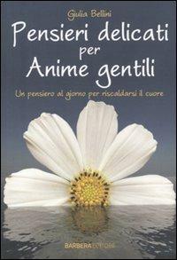 Pensieri delicati per anime gentili - Giulia Bellini - Libro Barbera 2010, Gli aforismi | Libraccio.it