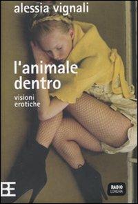 L' animale dentro. Visioni erotiche - Alessia Vignali - Libro Barbera 2010, Radio Londra | Libraccio.it