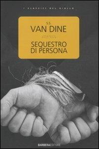 Sequestro di persona - S. S. Van Dine - Libro Barbera 2011, Classici del giallo | Libraccio.it