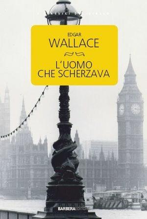 L' uomo che scherzava - Edgar Wallace - Libro Barbera 2012 | Libraccio.it
