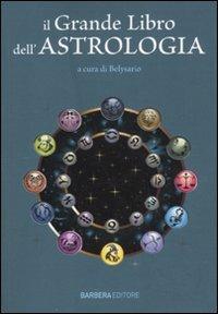 Il grande libro dell'astrologia - Belysario - Libro Barbera 2011, I grandi libri | Libraccio.it