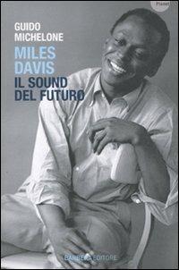 Miles Davis. Il Sound del futuro - Guido Michelone - Libro Barbera 2011, Planet | Libraccio.it