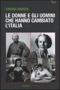 Le donne e gli uomini che hanno cambiato l'Italia - Simone Marchi - Libro Barbera 2011, Planet | Libraccio.it