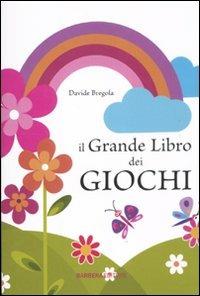 Il grande libro dei giochi - Davide Grebola - Libro Barbera 2011, I grandi libri | Libraccio.it