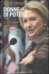 Donne di potere. Le 25 donne più potenti del mondo - Michele Monina - Libro Barbera 2011, Planet | Libraccio.it