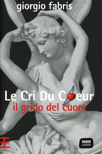 Le cri du coeur. Il grido del cuore - Giorgio Fabris - Libro Barbera 2012, Fuori collana | Libraccio.it