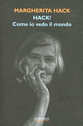 Hack! Come io vedo il mondo - Margherita Hack - Libro Barbera 2012, Centocinquanta | Libraccio.it