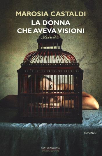La donna che aveva visioni - Marosia Castaldi - Libro Barbera 2013, Centocinquanta | Libraccio.it