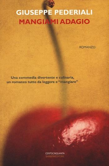 Mangiami adagio - Giuseppe Pederiali - Libro Barbera 2013, Centocinquanta | Libraccio.it