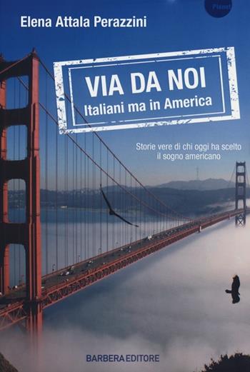 Via da noi. Italiani ma in America - Elena Attala Perazzini - Libro Barbera 2013, Planet | Libraccio.it