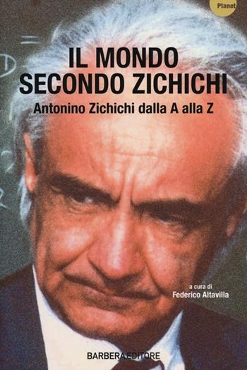 Il mondo secondo Zichichi. Antonino Zichichi dalla A alla Z  - Libro Barbera 2013, Planet | Libraccio.it