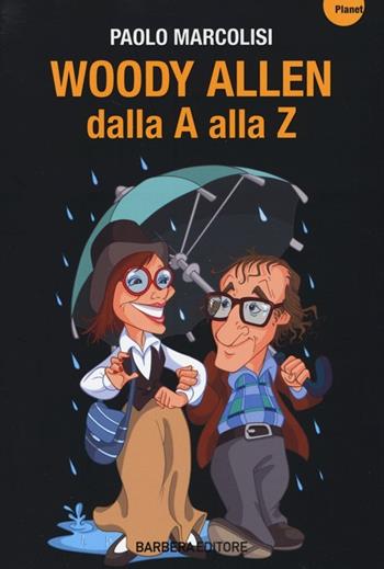 Woody Allen dalla A alla Z - Paolo Marcolisi - Libro Barbera 2013, Planet | Libraccio.it