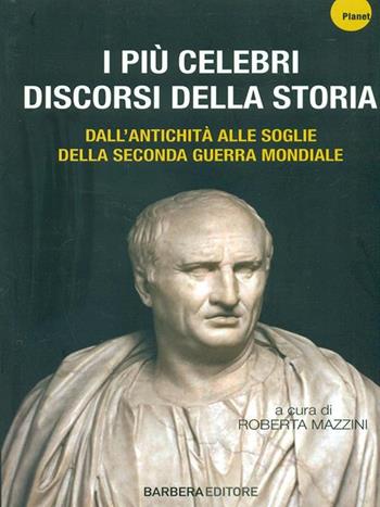 I più celebri discorsi della storia. Vol. 1: Dall'antichità alle soglie della seconda guerra mondiale.  - Libro Barbera 2014, Planet | Libraccio.it