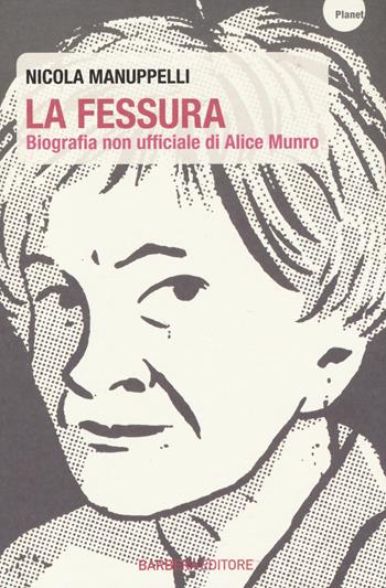 La fessura. Biografia non ufficiale di Alice Munro - Nicola Manuppelli - Libro Barbera 2014, Planet | Libraccio.it
