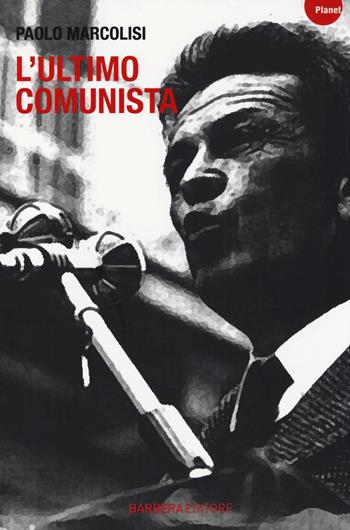 L' ultimo comunista - Paolo Marcolisi - Libro Barbera 2014, Planet | Libraccio.it