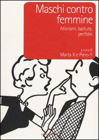 Maschi contro femmine. Aforismi, battute, perfidie - Marta X, Piero Y - Libro Barbera 2014, LongBook | Libraccio.it