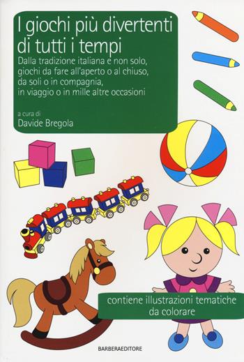 I giochi più divertenti di tutti i tempi. Dalla tradizione italiana e non solo, giochi da fare all'aperto o al chiuso, da soli o in compagnia...  - Libro Barbera 2015, LongBook | Libraccio.it