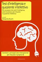 Test d'intelligenza e quoziente intellettivo. Per conoscere che cos'è l'intelligenza, come funziona e per misurare il quoziente intellettivo