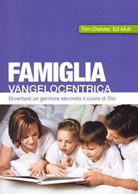 Famiglia vangelocentrica. Diventare un genitore secondo il cuore di Dio - Tim Chester, Ed Moll - Libro CLC 2015 | Libraccio.it