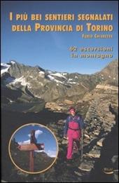 I più bei sentieri segnalati della provincia di Torino. 62 escursioni in montagna