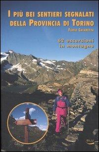 I più bei sentieri segnalati della provincia di Torino. 62 escursioni in montagna - Furio Chiaretta - Libro Blu Edizioni 2005, Natura e ambiente | Libraccio.it