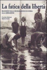 La fatica della libertà. Brandizzo dalla dichiarazione di guerra alla liberazione - Claudio Anselmo, Simone Gosso - Libro Blu Edizioni 2005, Storia e memoria | Libraccio.it