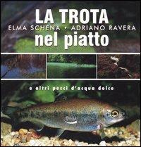 La trota nel piatto e altri pesci d'acqua dolce - Elma Schena, Adriano Ravera - Libro Blu Edizioni 2006, Diogene | Libraccio.it