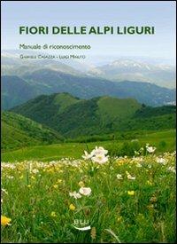 Fiori delle alpi liguri. Manuale di riconoscimento - Gabriele Casazza, Luigi Minuto - Libro Blu Edizioni 2008, Natura e ambiente | Libraccio.it