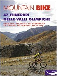 Mountain bike. 47 itinerari nelle valli olimpiche. Ediz. illustrata  - Libro Blu Edizioni 2008, Sport | Libraccio.it