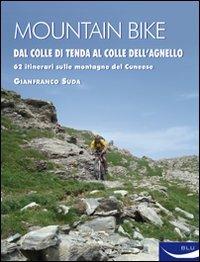 Mountain bike. Dal Colle di Tenda al Colle dell'Agnello. 62 itinerari sulle montagne del cuneese - Gianfranco Suda - Libro Blu Edizioni 2010, Sport | Libraccio.it