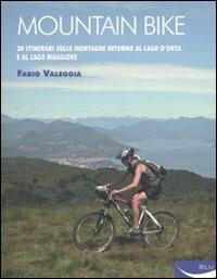 Mountain bike. 30 itinerari sulle montagne intorno al Lago D'Orta e al Lago Maggiore. Ediz. illustrata - Fabio Valeggia - Libro Blu Edizioni 2010, Sport | Libraccio.it