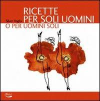 Ricette per soli uomini o per uomini soli. Ediz. illustrata - Silver Veglia - Libro Blu Edizioni 2009, Diogene | Libraccio.it