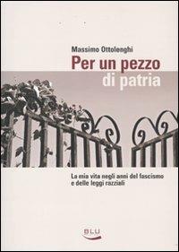 Per un pezzo di patria - Massimo Ottolenghi - Libro Blu Edizioni 2009, Storia e memoria | Libraccio.it