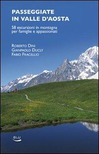 Passeggiate in Valle d'Aosta. 58 escursioni in montagna per famiglie e appassionati - Roberto Dini, Gianpaolo Ducly, Fabio Fracellio - Libro Blu Edizioni 2010, Natura e ambiente | Libraccio.it