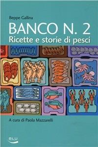 Banco numero 2. Ricette e storie di pesci - Beppe Gallina - Libro Blu Edizioni 2010, La tavola rotonda | Libraccio.it
