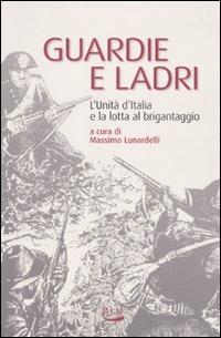 Guardie e ladri. L'unità d'Italia e la lotta al brigantaggio - Massimo Lunardelli - Libro Blu Edizioni 2010, Storia e memoria | Libraccio.it