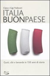 Italia buon paese. Gusti, cibi e bevande in 150 anni di storia