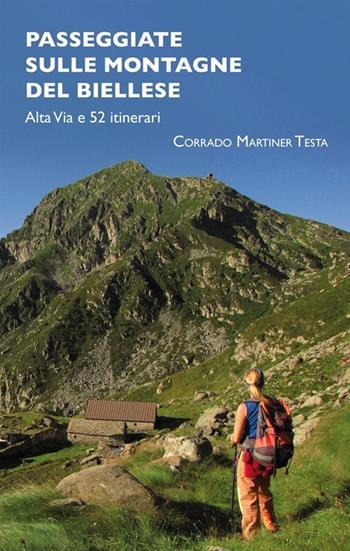 Passeggiate sulle montagne del biellese. Alta Via e 52 itinerari - Corrado Martiner Testa - Libro Blu Edizioni 2013, Natura e ambiente | Libraccio.it
