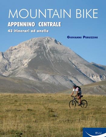 Mountain bike. Appennino centrale. 43 itinerari ad anello tra Marche, Umbria, Abruzzi. Ediz. illustrata - Giovanni Peruzzini - Libro Blu Edizioni 2013, Sport | Libraccio.it
