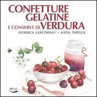 Confetture, gelatine e conserve di verdura - Federica Giacobino, Katia Tapella - Libro Blu Edizioni 2014, Diogene | Libraccio.it